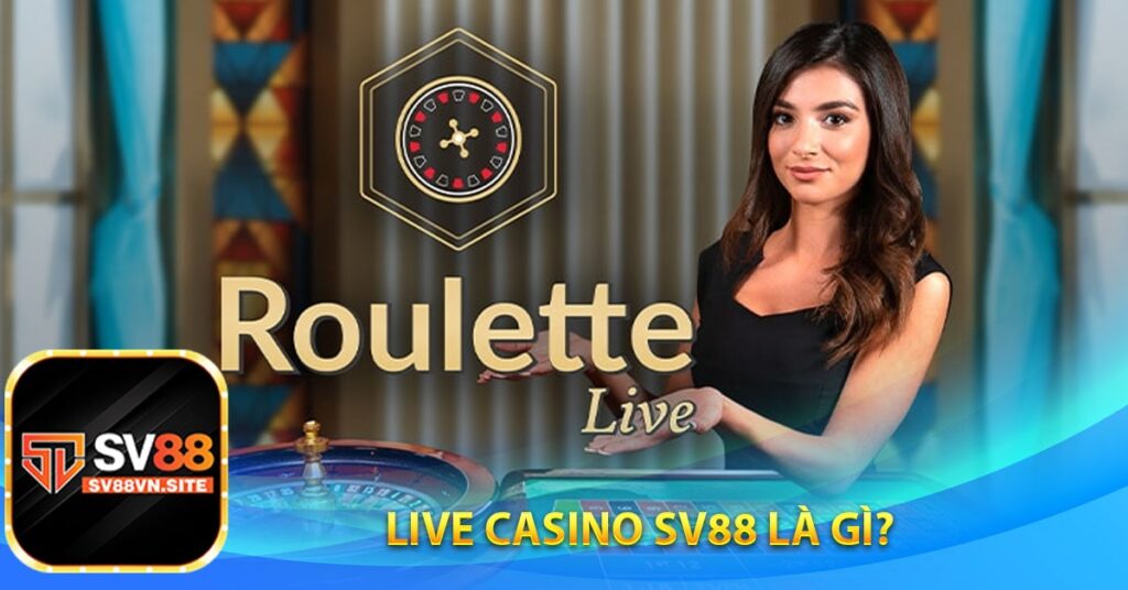 Live casino sv88 là gì?