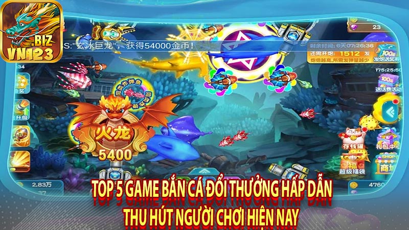 Top 5 game bắn cá đổi thưởng hấp dẫn thu hút người chơi hiện nay 